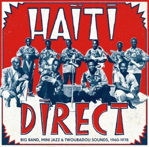 Haiti direct – Big band, mini jazz & twobadou sounds 1960-1978