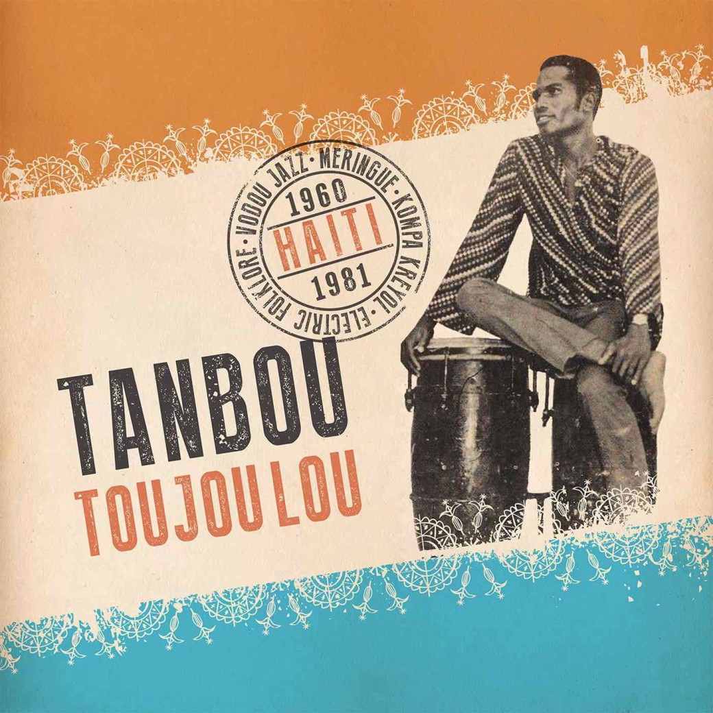 Tanbou toujou lou: meringue, kompa kreyol, vodou jazz & electric folklore from Haiti 1960-1981