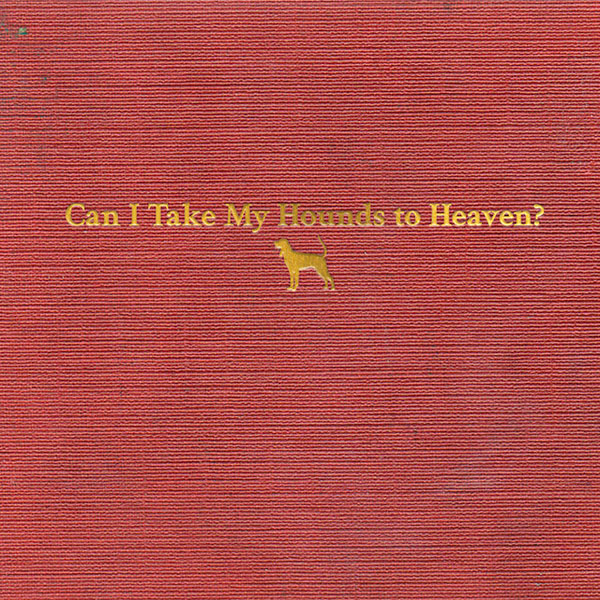Can I take my hounds to heaven?