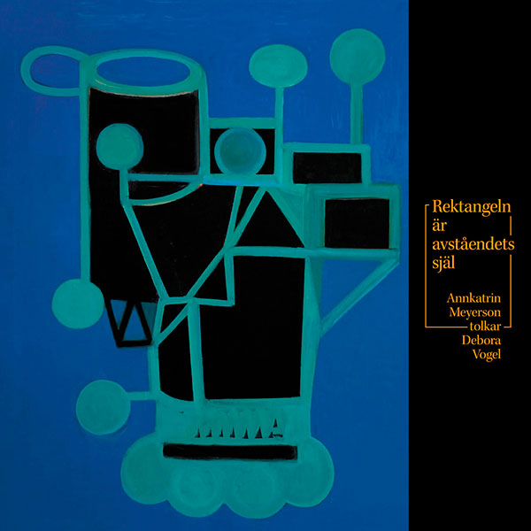 Rektangeln är avståndets själ – Annkatrin Meyerson tolkar Debora Vogel